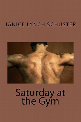 Saturday at the Gym by Janice Lynch Schuster