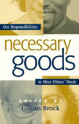 Necessary Goods: Our Responsibilities to Meet Others Needs by Gillian Brock
