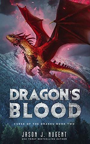 Dragon's Blood: Curse of the Drakku Book Two by Jason J. Nugent