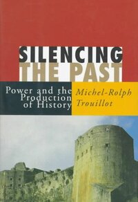 Silencing the Past by Michel-Rolph Trouillot