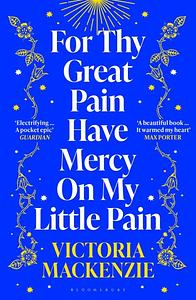 For Thy Great Pain Have Mercy on My Little Pain by Victoria MacKenzie