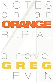 Notes on an Orange Burial by Greg Levin
