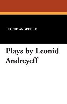 Plays by Leonid Andreyeff by Leonid Nikolayevich Andreyev
