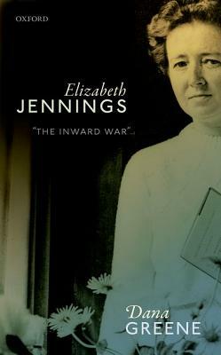 Elizabeth Jennings: 'the Inward War' by Dana Greene