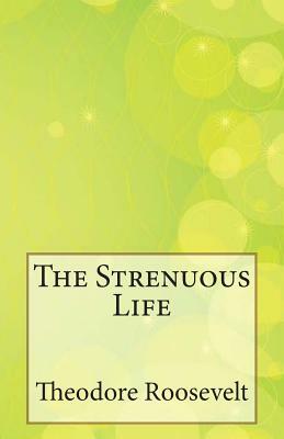 The Strenuous Life by Theodore Roosevelt