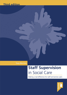 Staff Supervision in Social Care: Making a Real Difference for Staff and Service Users by Tony Morrison
