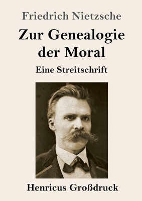 Zur Genealogie der Moral (Großdruck): Eine Streitschrift by Friedrich Nietzsche