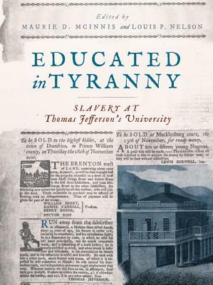 Educated in Tyranny: Slavery at Thomas Jefferson's University by Kirt Von Daacke, Benjamin Ford, Maurie D McInnis, Louis P Nelson, Jessica E Sewell, James Zehmer, Andrew Johnston