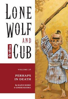 Lone Wolf and Cub, Vol. 25: Perhaps in Death by Kazuo Koike, Goseki Kojima