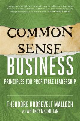 Common-Sense Business: Principles for Profitable Leadership by Whitney MacMillan, Theodore Roosevelt Malloch