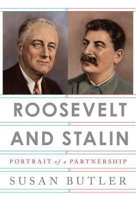 Roosevelt and Stalin: Portrait of a Partnership by Susan Butler