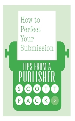 How to Perfect Your Submission: Revised and Updated Edition by Scott Pack