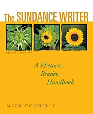 The Sundance Writer: A Rhetoric, Reader, Handbook by Mark Connelly