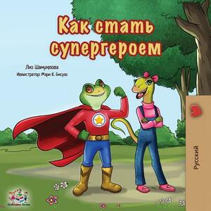 Being a Superhero: Russian Edition by Kidkiddos Books, Liz Shmuilov