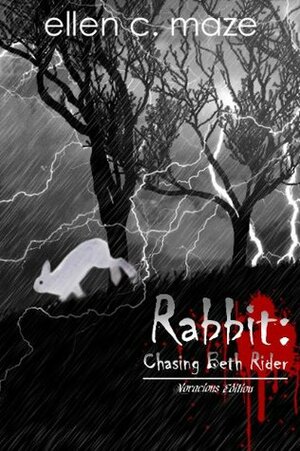 Rabbit: Chasing Beth Rider VORACIOUS EDITION (The Rabbit Trilogy) by Elizabeth E. Little, Ellen C. Maze