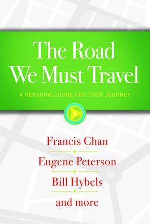 The Road We Must Travel: A Personal Guide for Your Journey by Eugene H. Peterson, Francis Chan, Tullian Tchividjian, Bill Hybels, Donald Sunukjian, Ruth Haley Barton, Mark Labberton, Mark Buchanan, Gordon MacDonald, Skye Jethani, Nathan Conrad, Steve May