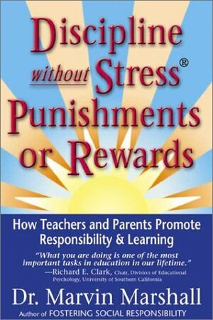 Discipline Without Stress, Punishments or Rewards by Marvin Marshall