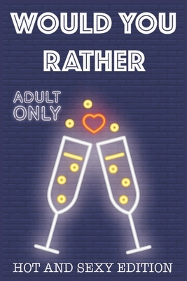 Would Your Rather?: R Rated game night drinking quiz for adults sexy Version Funny Hot Games Scenarios for couples and adults by Kate Simpson