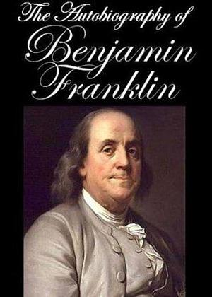 The Autobiography of Benjamin Franklin Illustrated by Benjamin Franklin, Benjamin Franklin