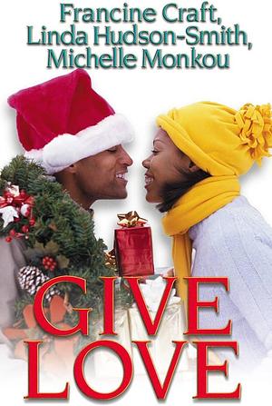 Give Love: Kisses And Mistletoe\Fantasy Fulfilled\Someone To Love by Francine Craft, Linda Hudson-Smith, Michelle Monkou