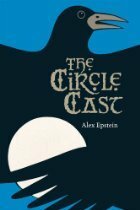 The Circle Cast: The Lost Years of Morgan Le Fay by Alex Epstein