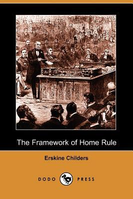 The Framework of Home Rule (Dodo Press) by Erskine Childers