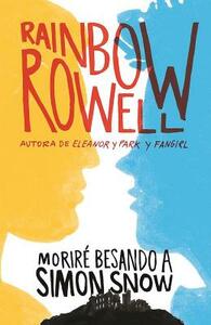 Moriré Besando a Simon Snow / Carry on by Rainbow Rowell