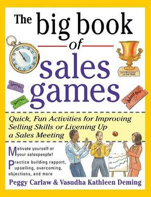 The Big Book of Sales Games by Carlaw Peggy, Peggy Carlaw, Vasudha Kathleen Deming