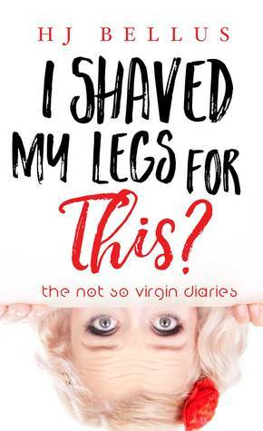 I Shaved My Legs For This? by H.J. Bellus
