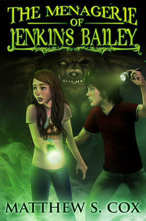 The Menagerie of Jenkins Bailey by Matthew S. Cox