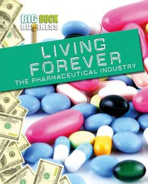 Living Forever: The Pharmaceutical Industry by Catherine Chambers