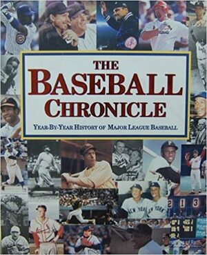 The Baseball Chronicle: Year By Year History Of Major League Baseball by Carolyn Keene