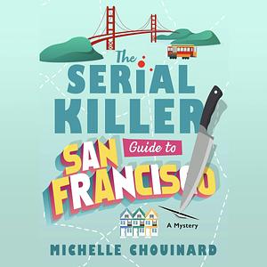 The Serial Killer Guide to San Francisco by Michelle Chouinard