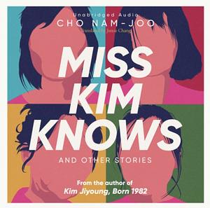 Miss Kim Knows and Other Stories by Cho Nam-joo