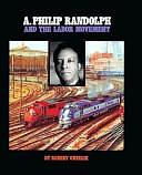 A. Philip Randolph and the Labor Movement by Robert Cwiklik