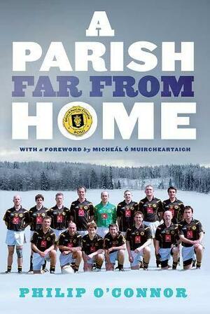 A Parish Far from Home by Philip O'Connor