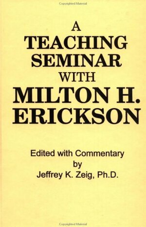 A Teaching Seminar with Milton H. Erickson by Milton H. Erickson