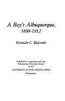 A Boy's Albuquerque, 1898-1912 by Kenneth C. Balcomb