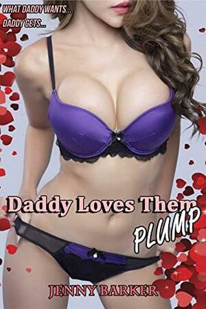 Daddy Loves Them Plump by Jenny Barker