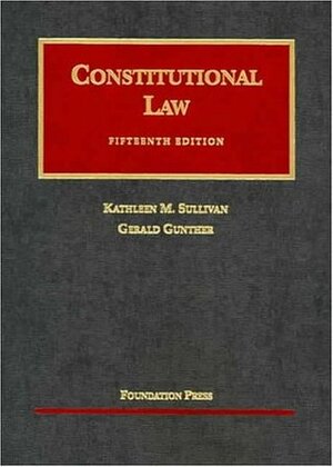 Constitutional Law (University Casebook Series) by Gerald Gunther, Kathleen M. Sullivan