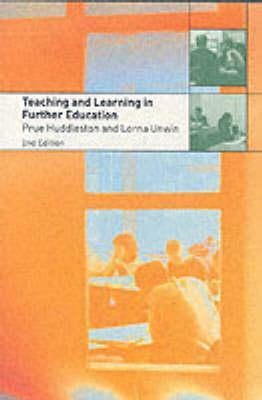 Teaching and Learning in Further Education by Lorna Unwin, Prue Huddleston