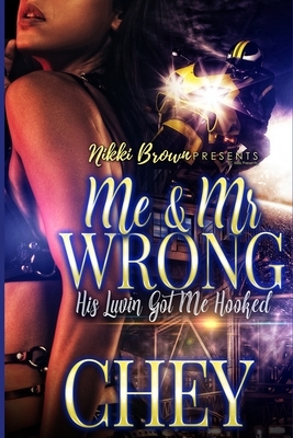 Me & Mr Wrong: His Luvin' Got Me Hooked by Chey
