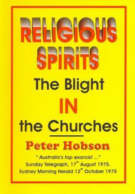 Religious Spirits: The Blight in the Churches by Peter Hobson