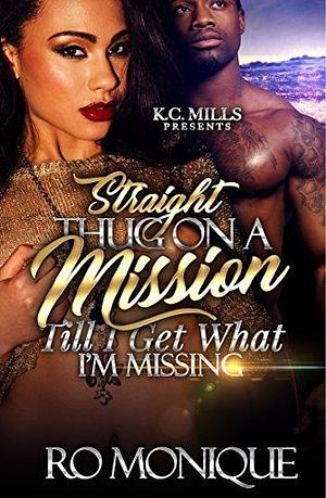 Straight Thug On A Mission: Till I Get What I'm Missing by Ro Monique, Ro Monique