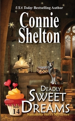 Deadly Sweet Dreams: A Sweet's Sweets Bakery Mystery by Connie Shelton