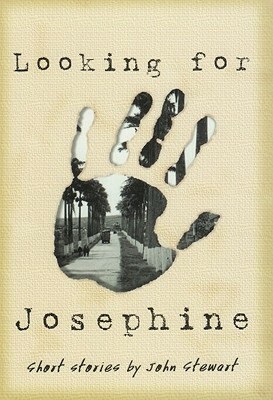 Looking for Josephine: Short Stories by John Stewart