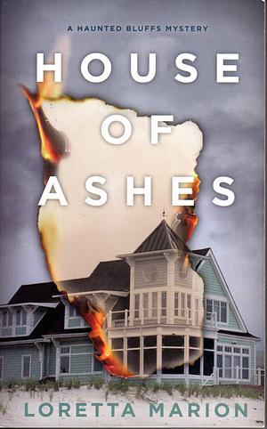 House of Ashes by Loretta Marion