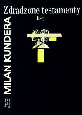 Zdradzone testamenty. Esej. by Milan Kundera