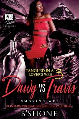 Tangled in a Lover's Web 3: Dawg vs. Travis by B'Shone