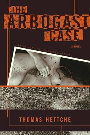 The Arbogast Case: A Novel by Thomas Hettche, Elizabeth Gaffney